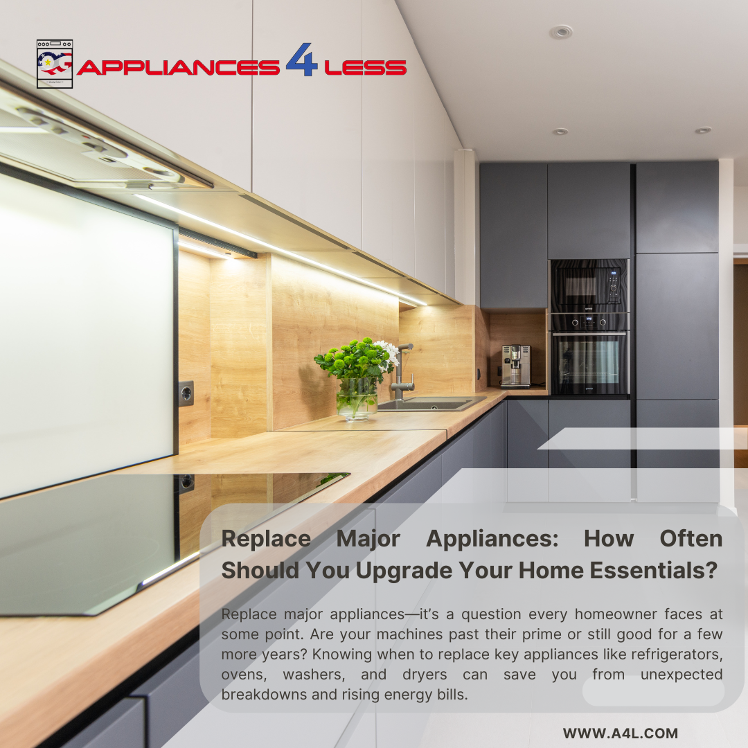 Replace Major Appliances: When’s the Right Time? - Appliances 4 Less