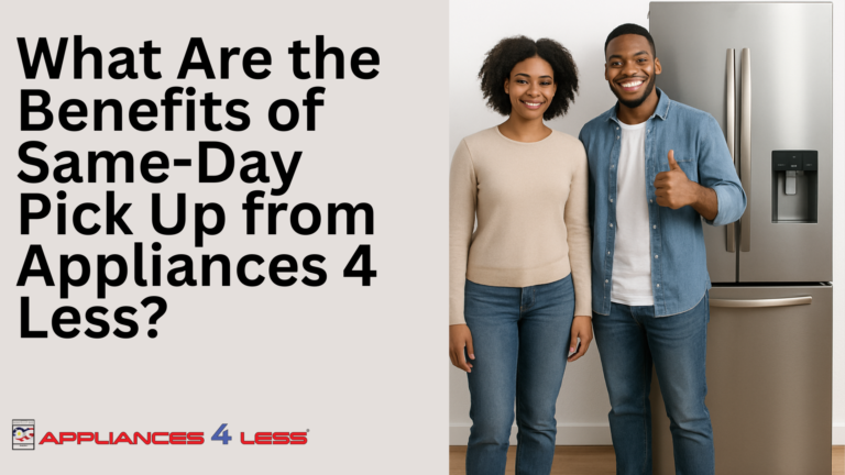 Benefits of same-day pickup at Appliances 4 Less